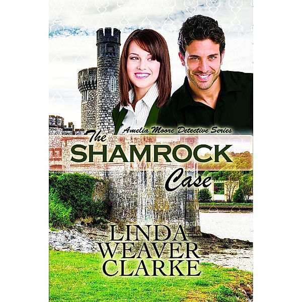 The Shamrock Case: Amelia Moore Detective Series / Amelia Moore Detective Series, Linda Weaver Clarke