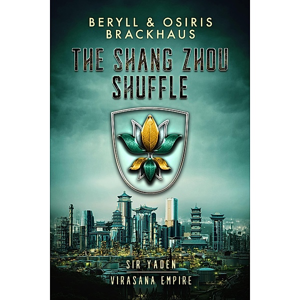 The Shang Zhou Shuffle (Virasana Empire: Sir Yaden, #5) / Virasana Empire: Sir Yaden, Beryll Brackhaus, Osiris Brackhaus