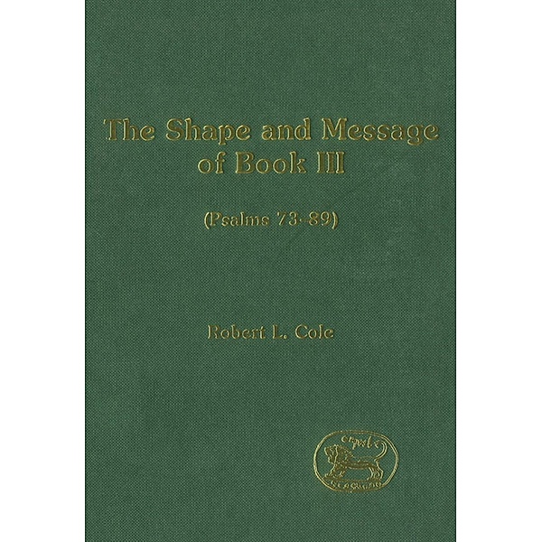 The Shape and Message of Book III (Psalms 73-89), Robert L. Cole