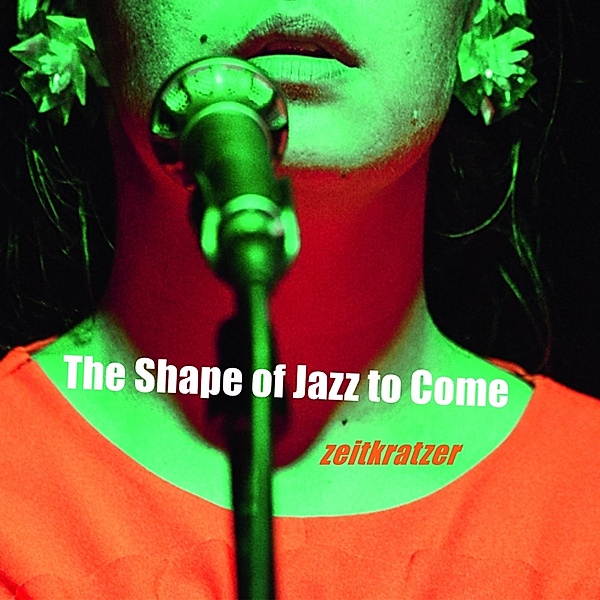 The Shape Of Jazz To Come, Zeitkratzer