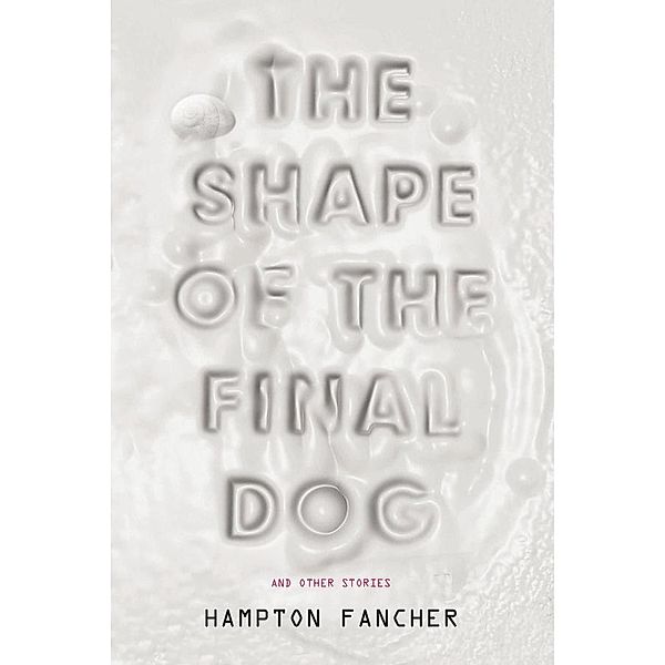 The Shape of the Final Dog and Other Stories / Blue Rider Press, Hampton Fancher