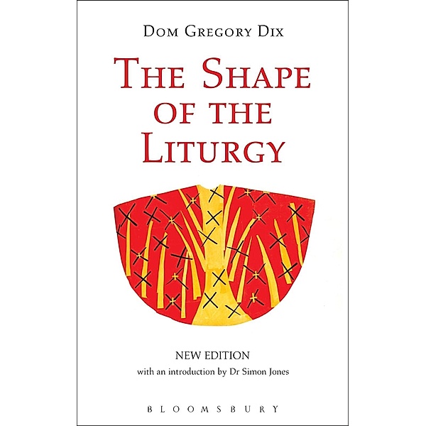 The Shape of the Liturgy, New Edition, Dom Gregory Dix