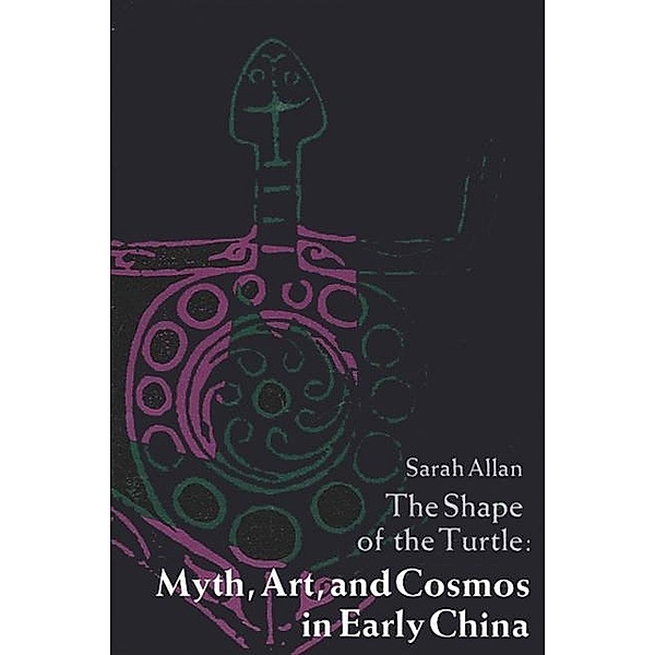 The Shape of the Turtle / SUNY series in Chinese Philosophy and Culture, Sarah Allan