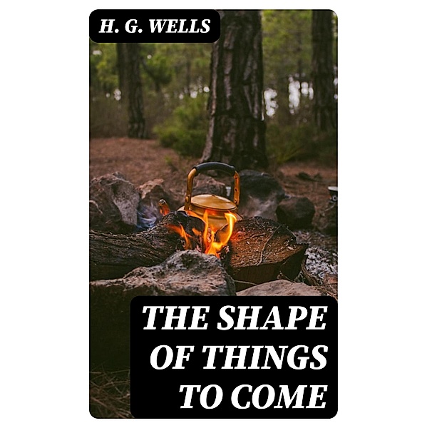 The Shape of Things To Come, H. G. Wells