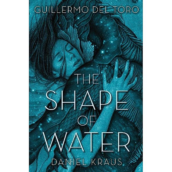 The Shape of Water, Guillermo del Toro, Daniel Kraus