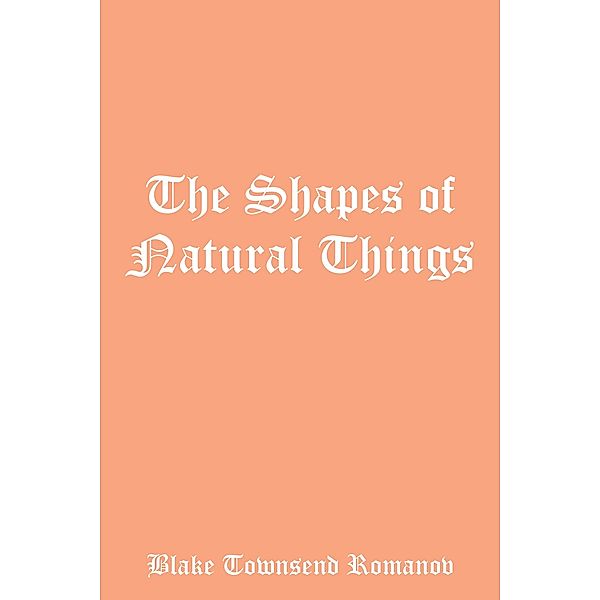 The Shapes of Natural Things, Blake Townsend Romanov