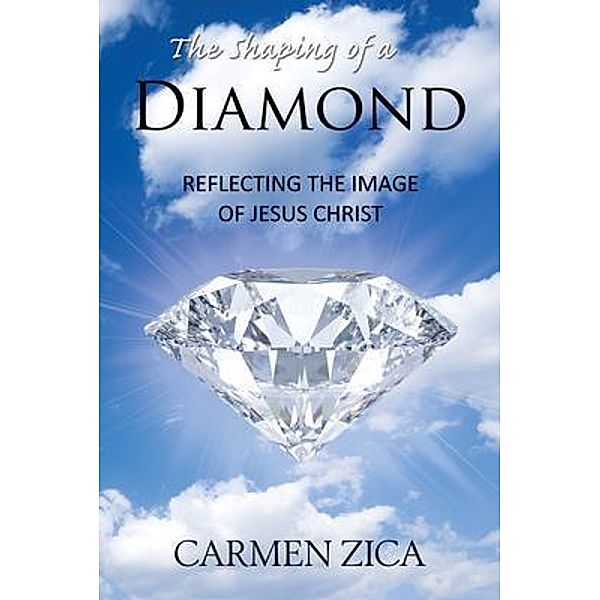 The Shaping of a Diamond / Carmen ZIca, Carmen Zica