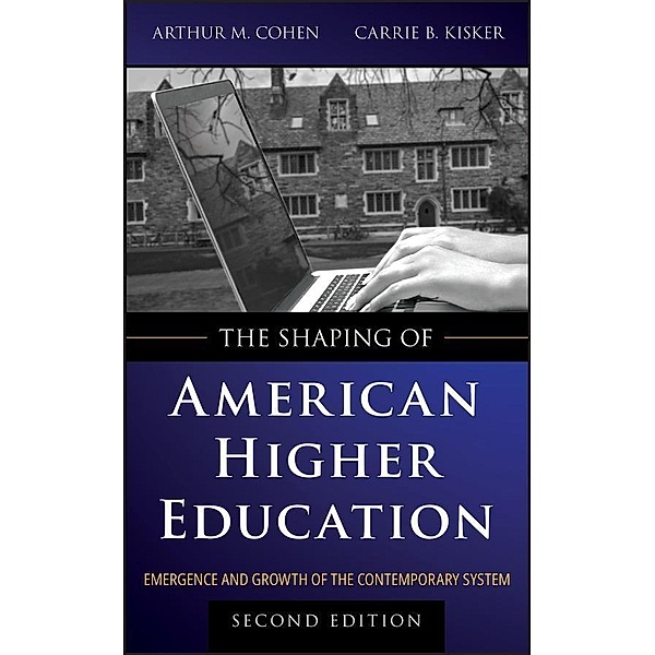 The Shaping of American Higher Education, Arthur M. Cohen, Carrie B. Kisker