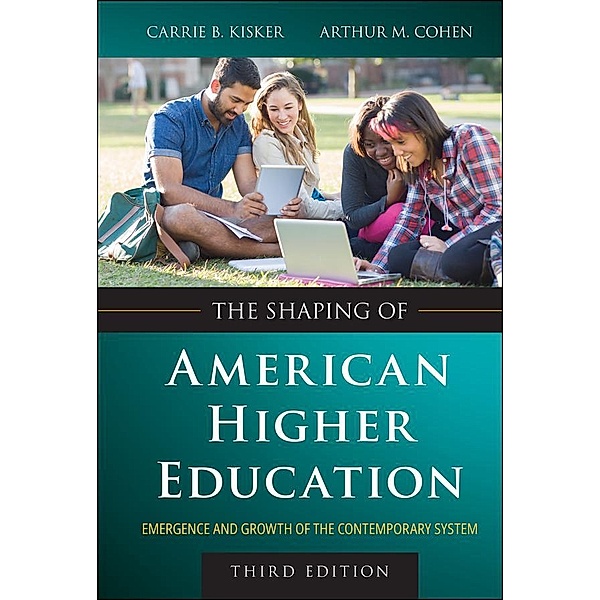 The Shaping of American Higher Education, Carrie B. Kisker, Arthur M. Cohen