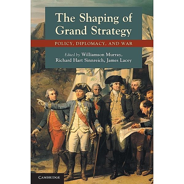 The Shaping of Grand Strategy, Williamson Murray, Richard Hart Sinnreich, James Lacey