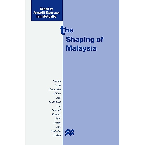 The Shaping of Malaysia / Studies in the Economies of East and South-East Asia