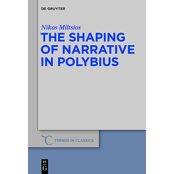 The Shaping of Narrative in Polybius, Nikos Miltsios
