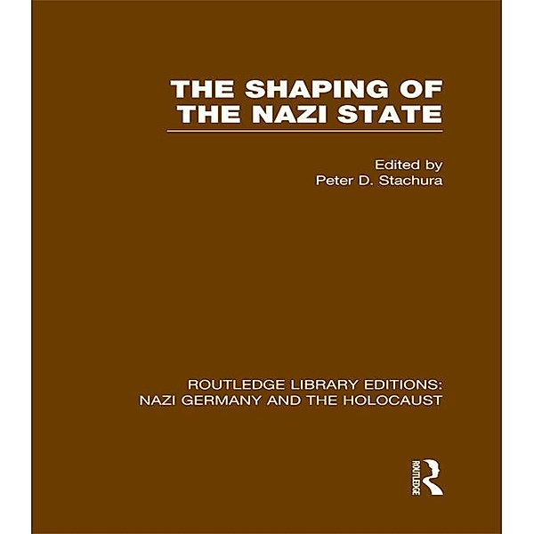 The Shaping of the Nazi State (RLE Nazi Germany & Holocaust)