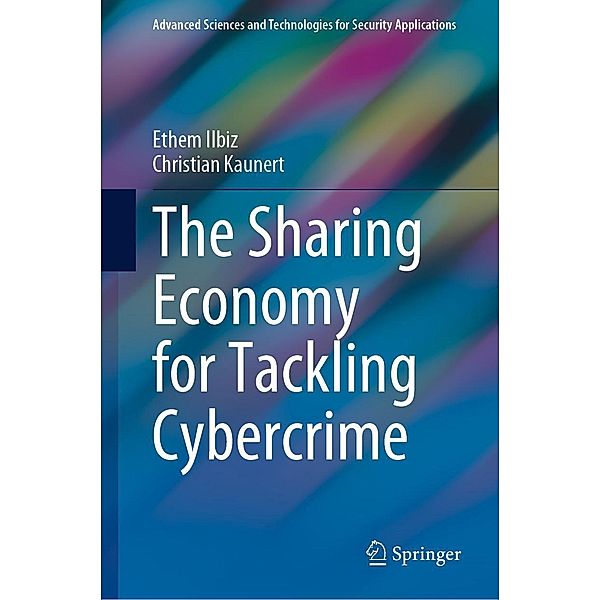 The Sharing Economy for Tackling Cybercrime / Advanced Sciences and Technologies for Security Applications, Ethem Ilbiz, Christian Kaunert