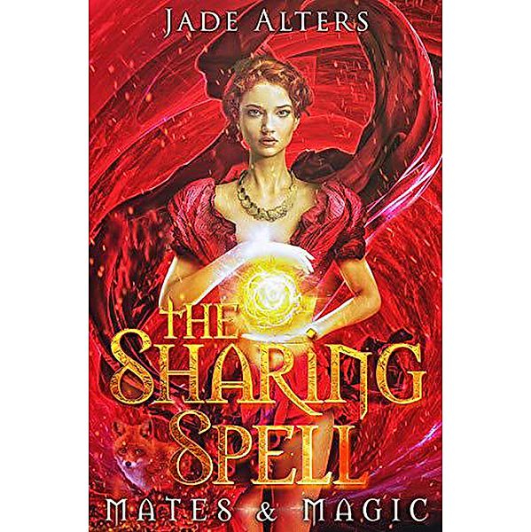 The Sharing Spell: A Reverse Harem Paranormal Romance (Mates & Magic, #1) / Mates & Magic, Jade Alters