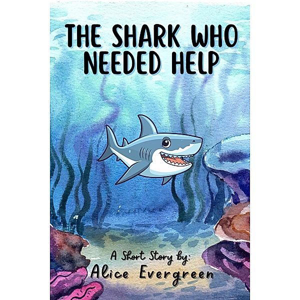 The Shark Who Needed Help, Alice Evergreen