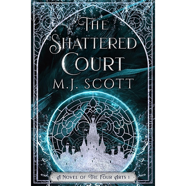 The Shattered Court (The Four Arts, #1) / The Four Arts, M. J. Scott