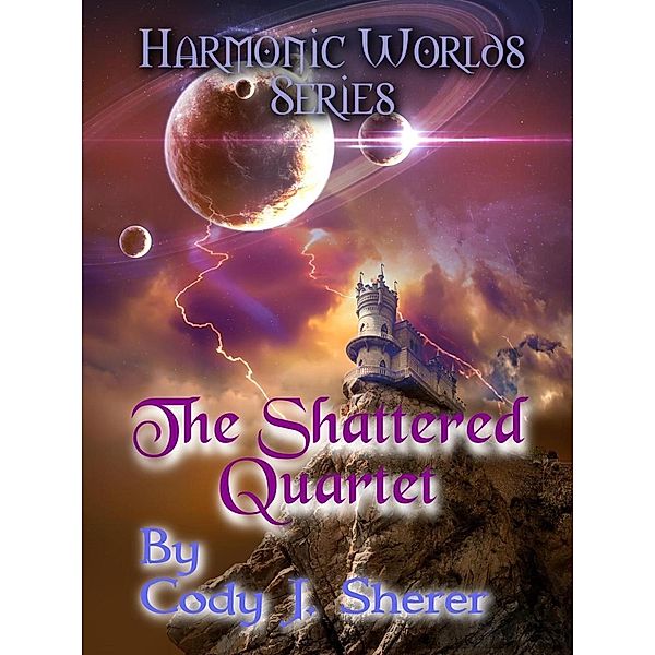 The Shattered Quartet (Harmonic Worlds, #1), Cody J. Sherer