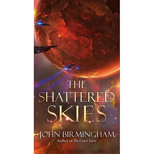 The Shattered Skies / The Cruel Stars Trilogy Bd.2, John Birmingham