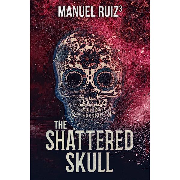 The Shattered Skull (The Sugar Skull, #3) / The Sugar Skull, Manuel Ruiz