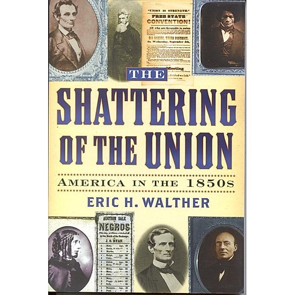 The Shattering of the Union / The American Crisis Series: Books on the Civil War Era, Eric H. Walther