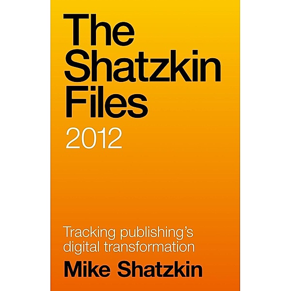 The Shatzkin Files: 2012, Mike Shatzkin