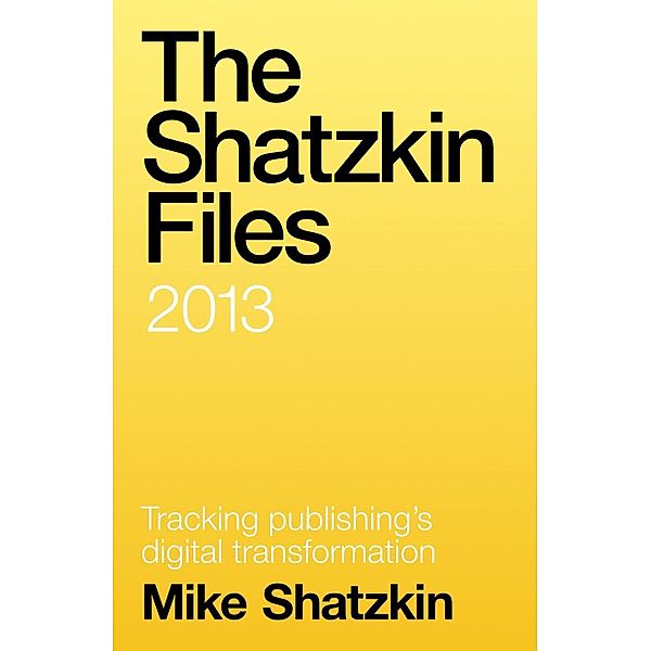 The Shatzkin Files: 2013, Mike Shatzkin