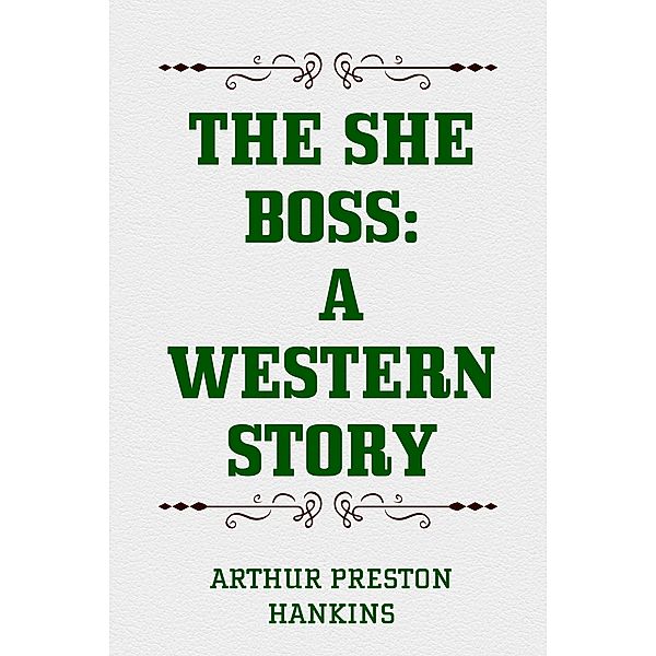 The She Boss: A Western Story, Arthur Preston Hankins