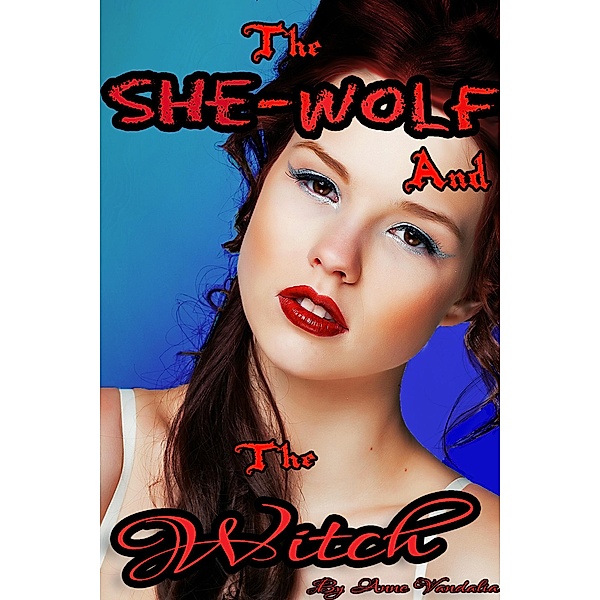 The She-Wolf and the Witch (Supernatural Lesbian First Time Erotic Short), Anne Vandalia