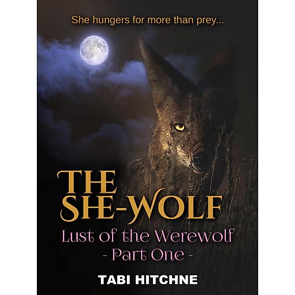 The She-Wolf (Lust of the Werewolf, #1) / Lust of the Werewolf, Tabi Hitchne
