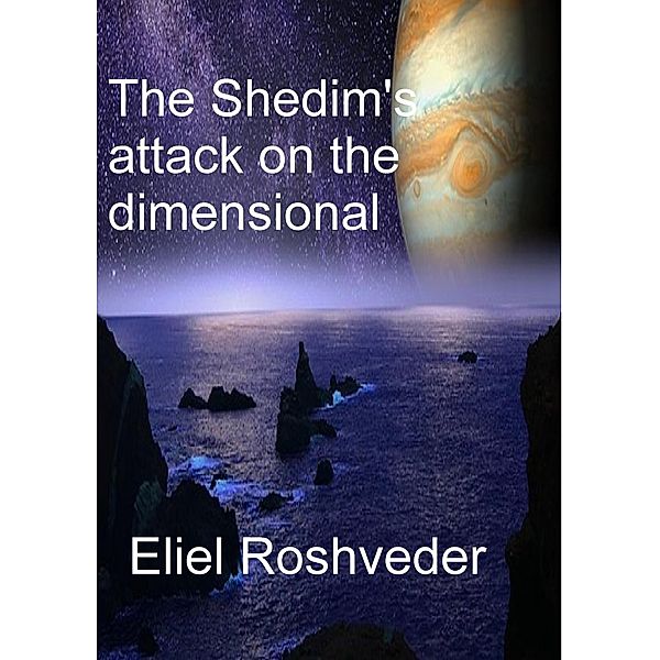 The Shedim's attack on the dimensional portals (Aliens and parallel worlds, #1) / Aliens and parallel worlds, Eliel Roshveder