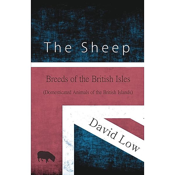 The Sheep - Breeds of the British Isles (Domesticated Animals of the British Islands), David Low