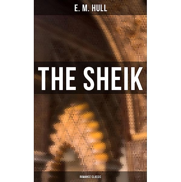 The Sheik (Romance Classic), E. M. Hull