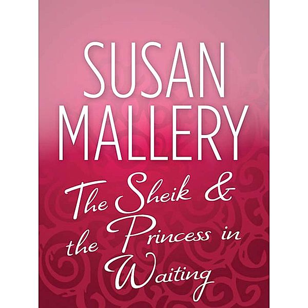 The Sheik & the Princess in Waiting, Susan Mallery