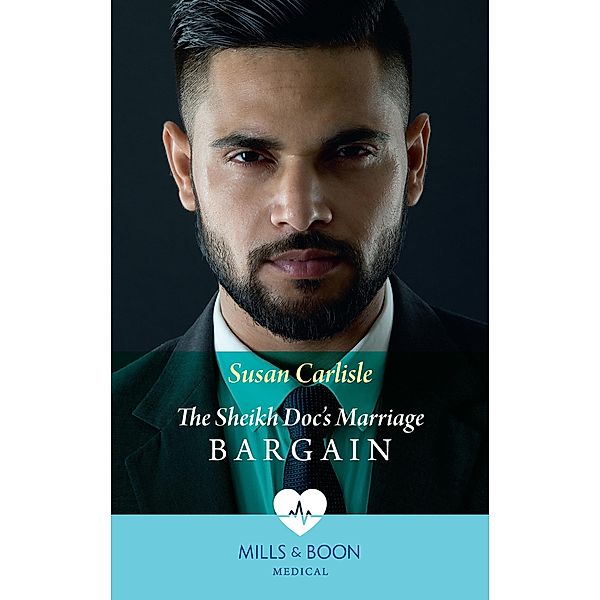 The Sheikh Doc's Marriage Bargain (Mills & Boon Medical) / Mills & Boon Medical, Susan Carlisle