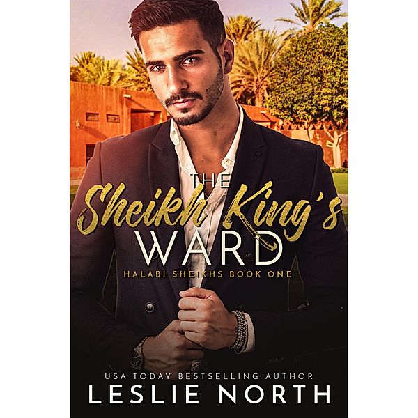 The Sheikh King's Ward (Halabi Sheikhs, #1) / Halabi Sheikhs, Leslie North