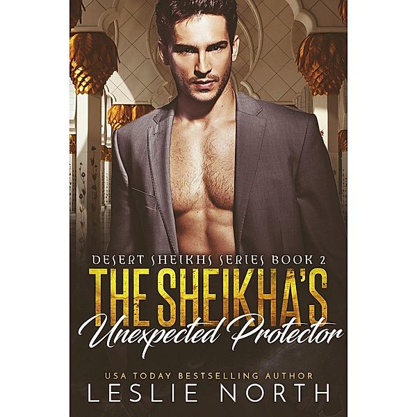 The Sheikha's Unexpected Protector (Desert Sheikhs, #2) / Desert Sheikhs, Leslie North