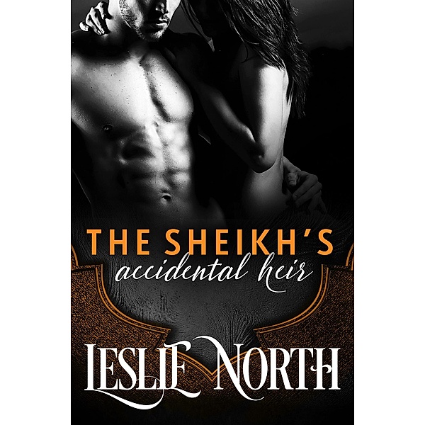 The Sheikh's Accidental Heir (Sharjah Sheikhs, #2) / Sharjah Sheikhs, Leslie North