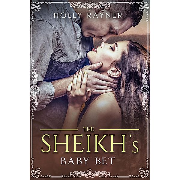 The Sheikh's Baby Bet (The Sheikh's New Baby, #1) / The Sheikh's New Baby, Holly Rayner