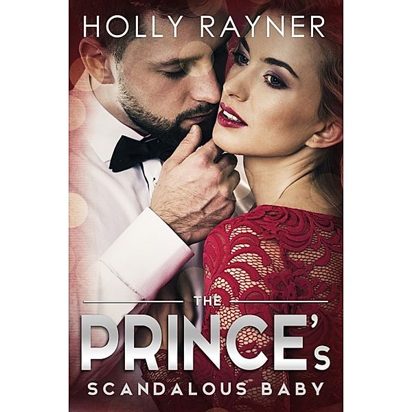 The Sheikh's Baby: The Prince's Scandalous Baby, Holly Rayner