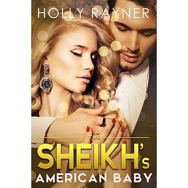 The Sheikh's Baby: The Sheikh's American Baby, Holly Rayner