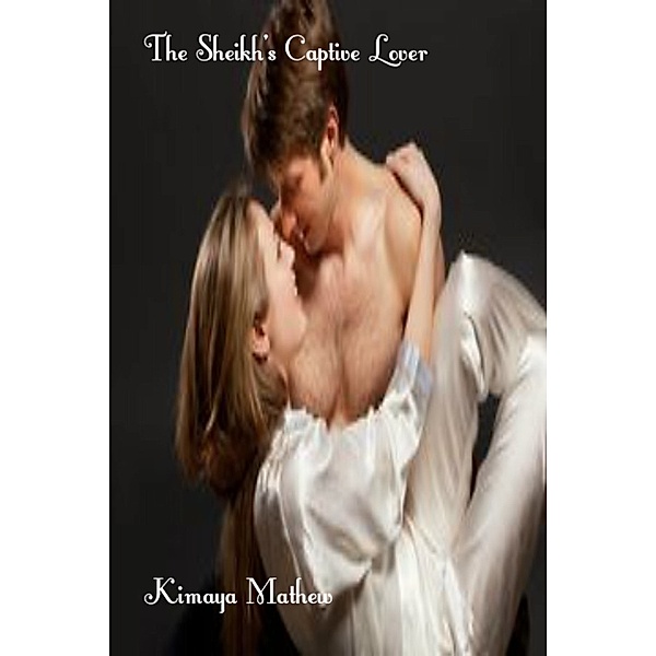 The Sheikh's Bride: The Sheikh's Captive Lover, Kimaya Mathew