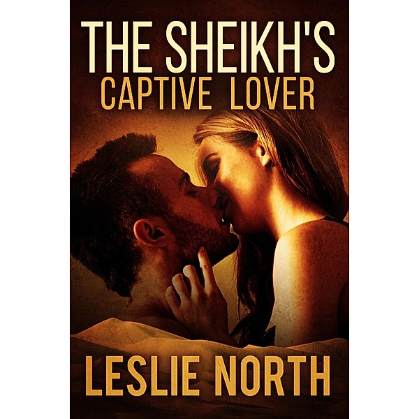 The Sheikh's Captive Lover (The Sharqi Sheikhs Series, #4) / The Sharqi Sheikhs Series, Leslie North