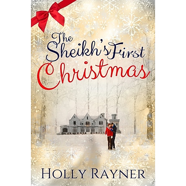 The Sheikh's First Christmas: A Warm and Cozy Christmas Romance, Holly Rayner