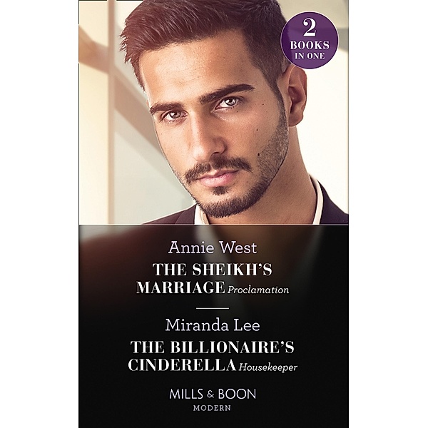 The Sheikh's Marriage Proclamation / The Billionaire's Cinderella Housekeeper: The Sheikh's Marriage Proclamation / The Billionaire's Cinderella Housekeeper (Mills & Boon Modern) / Mills & Boon Modern, Annie West, Miranda Lee