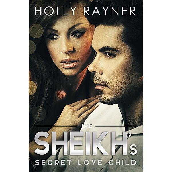 The Sheikh's Secret Love Child, Holly Rayner