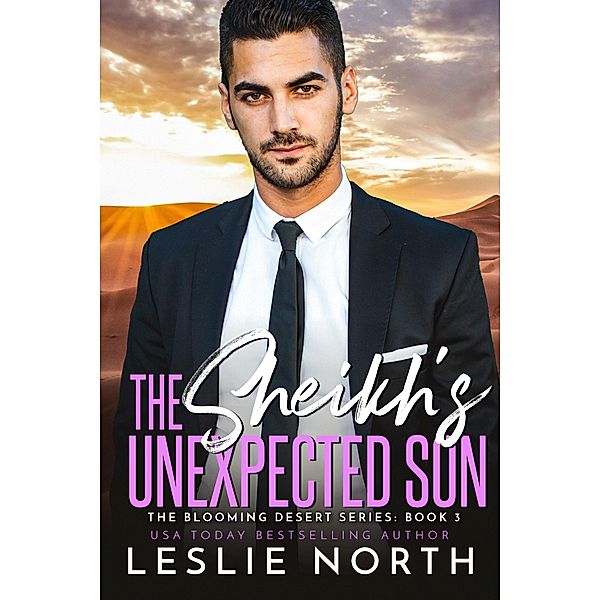 The Sheikh's Unexpected Son (The Blooming Desert Series, #3) / The Blooming Desert Series, Leslie North
