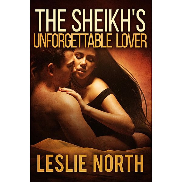 The Sheikh's Unforgettable Lover (The Sharqi Sheikhs Series, #1) / The Sharqi Sheikhs Series, Leslie North