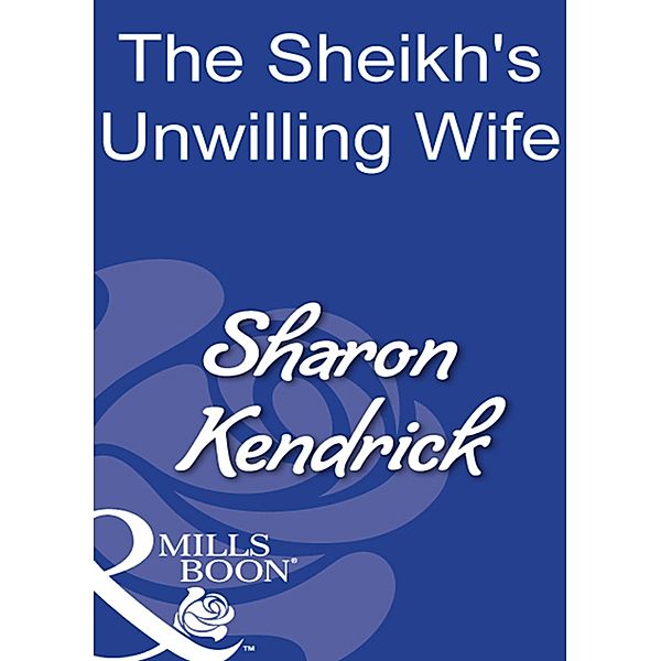 The Sheikh's Unwilling Wife (Mills & Boon Modern), Sharon Kendrick