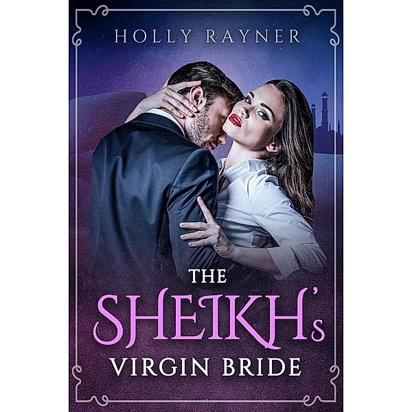 The Sheikh's Virgin Bride (The Sheikh's Blushing Bride, #1) / The Sheikh's Blushing Bride, Holly Rayner